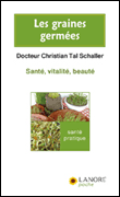 Les graines germées, santé, vitalité, beauté&nbsp;-&nbsp;Christian Tal Schaller