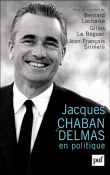 Jacques Chaban-Delmas en politique&nbsp;-&nbsp;Bernard Lachaise, Gilles Le Béguec