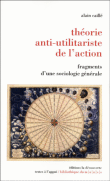 Théorie anti-utilitariste de l'action&nbsp;-&nbsp;Alain Caille