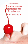 Contes rendus érotiques par la grâce de mes amantes&nbsp;-&nbsp;Gian Amoroma