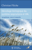 Décodage biologique du système respiratoire et ORL&nbsp;-&nbsp;Christian Flèche