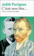 C'était mon frère, Théo et Vincent Van Gogh&nbsp;-&nbsp;Judith Perrignon