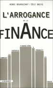 L'arrogance de la finance : comment la théorie financière a produit le krach&nbsp;-&nbsp;Henri Bourguinat, Eric Briys