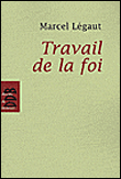 Le travail de la foi&nbsp;-&nbsp;Marcel Légaut