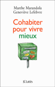 Cohabiter pour vivre mieux&nbsp;-&nbsp;Marthe Marandola, Geneviève Lefebvre