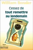 Cessez de tout remettre au lendemain&nbsp;-&nbsp;William Bonder