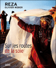 Les Routes de la soie&nbsp;-&nbsp;Reza, Olivier Weber