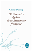 Dictionnaire egoïste de la littérature française&nbsp;-&nbsp;Charles Dantzig
