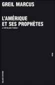 L'Amérique et ses prophètes, la république perdue ?&nbsp;-&nbsp;Greil Marcus