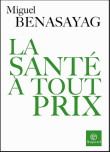 La santé à tout prix&nbsp;-&nbsp;Miguel Benasayag