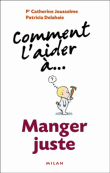 Manger juste&nbsp;-&nbsp;Catherine Jousselme, Patricia Delahaie
