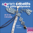 40 Grigris créatifs en pâte polymère&nbsp;-&nbsp;M. Chauveau