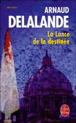 La lance de la destinée&nbsp;-&nbsp;Arnaud Delalande