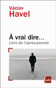 A vrai dire...&nbsp;-&nbsp;Vaclav Havel