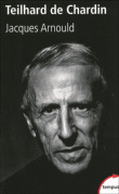 Teilhard de Chardin&nbsp;-&nbsp;Jacques Arnould