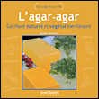 Agar agar, fraîcheur et légèreté de votre cuisine bio&nbsp;-&nbsp;E. Guerven