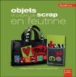 Objets et pages de scrap en feutrine&nbsp;-&nbsp;Nathalie Petit, Edwige Bufquin Coutaud
