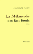 La Mélancolie des fast foods&nbsp;-&nbsp;Jean-Marc Parisis