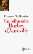 Barbey d'Aurevilly&nbsp;-&nbsp;François Taillandier
