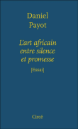 L¹art africain entre silence et promesse&nbsp;-&nbsp;Daniel Payot