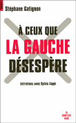 A ceux que la gauche désespère&nbsp;-&nbsp;Stéphane Gatignon