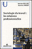 Sociologie de l'emploi et des relations professionnelles&nbsp;-&nbsp;Antoine Bevort, Anne Jobert