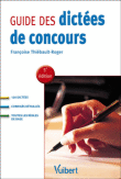 guide des dictéees de concours&nbsp;-&nbsp;Françoise Thiébault-Roger