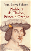 Philibert de Châlon, prince d'orange&nbsp;-&nbsp;Jean-Pierre Soisson
