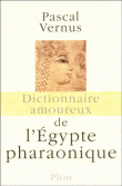 Dictionnaire amoureux de l'Egypte pharaonique&nbsp;-&nbsp;Pascal Vernus