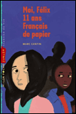 Moi, Félix, 11 ans, Français de papier&nbsp;-&nbsp;Marc Cantin