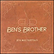 Ben's Brother&nbsp;-&nbsp;Beta male fairytales