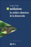 Médiations : les ateliers silencieux de la démocratie&nbsp;-&nbsp;Jacques Faget
