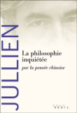 La  philosophie inquiétée par la pensée chinoise&nbsp;-&nbsp;François Jullien
