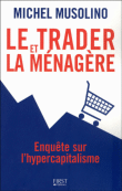 Le trader et la ménagère : enquête sur l'hypercapitalisme&nbsp;-&nbsp;Michel Musolino
