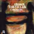 Franck Tortiller&nbsp;-&nbsp;Orchestre sentimental 3/4