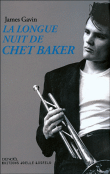 La longue nuit de Chet Baker&nbsp;-&nbsp;James Gavin
