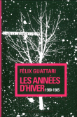 Les années d'hiver : 1980-1985&nbsp;-&nbsp;Félix Guattari