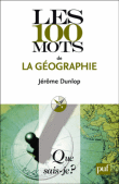 Les 100 mots de la géographie&nbsp;-&nbsp;Jérôme Dunlop