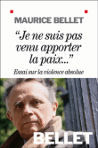 Je ne suis pas venu apporter la paix : essai sur la violence absolue&nbsp;-&nbsp;Maurice Bellet