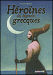 Héroïnes des légendes grecques&nbsp;-&nbsp;Béatrice Masini