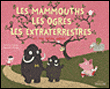 Les mammouths, les ogres, les extras-terrestres et ma petite soeur&nbsp;-&nbsp;A. Cousseau, N. Choux