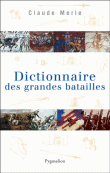 Dictionnaire des grandes batailles du monde européen&nbsp;-&nbsp;Claude Merle