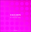 Fauchon by Christophe Adam&nbsp;-&nbsp;Christophe Adam