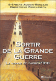 Sortir de la Grande Guerre&nbsp;-&nbsp;Stéphane Audouin-Rouzeau, Christophe Prochasson