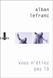 Vous n'étiez pas là&nbsp;-&nbsp;Alban Lefranc