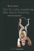 Sur le culte moderne des dieux faitiches&nbsp;-&nbsp;Bruno Latour