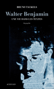 Walter Benjamin, une vie dans les textes&nbsp;-&nbsp;Bruno Tackels
