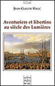 Aventuriers et libertins au siècle des Lumières&nbsp;-&nbsp;Jean-Claude Hauc