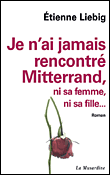 Je n'ai jamais rencontré Mitterrand, ni sa femme, ni sa fille&nbsp;-&nbsp;Etienne Liebig