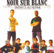 Noir Sur Blanc&nbsp;-&nbsp;Enfants du monde